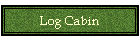 Log Cabin