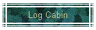 Log Cabin